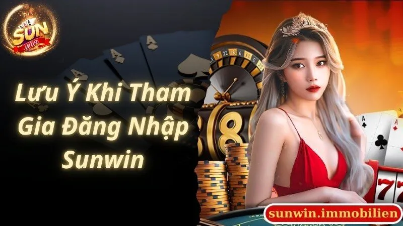 Lưu ý cần biết đối với người chơi tham gia đăng nhập Sunwin